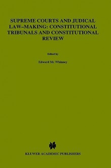 Supreme Courts and Judical Law-Making: Constitutional Tribunals and Constitiutional Review - Edward McWhinney