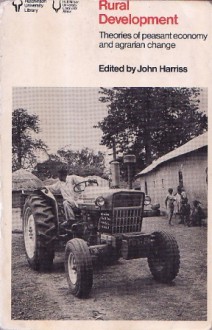 Rural Development: Theories Of Peasant Economy And Agrarian Change - John Harriss