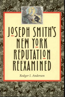 Joseph Smith's New York Reputation Reexamined - Rodger I. Anderson