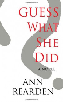 Guess What She Did - Ann Rearden