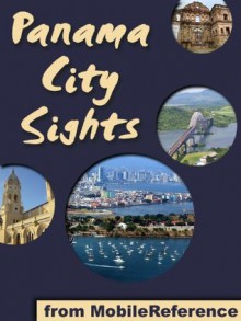 Panama City Sights 2012: a travel guide to the top attractions in Panama City, Panama (Mobi Sights) - MobileReference