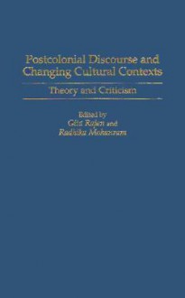 Postcolonial Discourse and Changing Cultural Contexts: Theory and Criticism - Radhika Mohanram, Gita Rajan