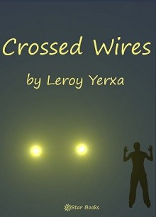 Crossed Wires - Leroy Yerxa