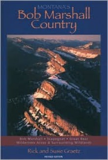 Montana's Bob Marshall Country - Rick Graetz, Susie Graetz