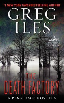 The Death Factory: A Penn Cage Novella - Greg Iles