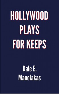 Hollywood Plays for Keeps - Dale E. Manolakas