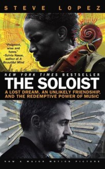 The Soloist (Movie Tie-In): A Lost Dream, an Unlikely Friendship, and the Redemptive Power of Music - Steve Lopez