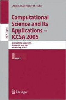 Computational Science and Its Applications - Iccsa 2005: International Conference, Singapore, May 9-12, 2005, Proceedings, Part I - Osvaldo Gervasi, Marina L. Gavrilova, Vipin Kumar, Antonio Laganà, Youngsong Mun, David Taniar, Chih Jeng Kenneth Tan, Heow Pueh Lee