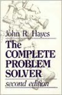 The Complete Problem Solver - John R. Hayes