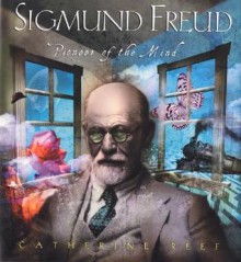 Sigmund Freud: Pioneer of the Mind - Catherine Reef, Reef