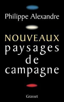 Nouveaux Paysages de Campagne - Philippe Alexandre