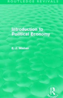 Introduction to Political Economy. by E.J. Mishan - E.J. Mishan