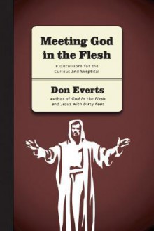 Meeting God in the Flesh: 8 Discussions for the Curious and Skeptical - Don Everts