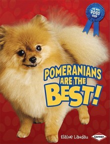 Pomeranians Are the Best! - Elaine Landau