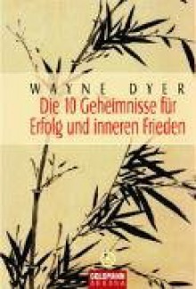 Die 10 Geheimnisse Für Erfolg Und Inneren Frieden - Wayne W. Dyer