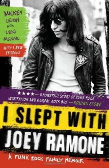 I Slept with Joey Ramone: A Family Memoir - Mickey Leigh