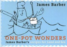 One-Pot Wonders: James Barber's Recipes for Land and Sea - James Barber