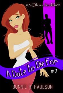 A Date to Die for: #2 Oh No, He Didn't! - Bonnie R. Paulson, BriLee Editing