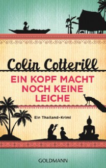 Ein Kopf macht noch keine Leiche - Jimm Juree 2: Ein Thailand-Krimi (Die Jimm Juree-Romane) (German Edition) - Colin Cotterill, Jörn Ingwersen