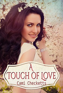 A Touch of Love: A Snow Valley Romance - Cami Checketts