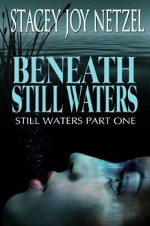 Beneath Still Waters (Part One) - Stacey Joy Netzel