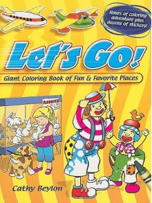 Let's Go!: Giant Coloring Book of Fun & Favorite Places - Cathy Beylon