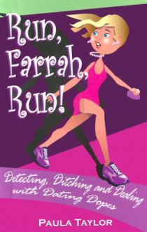 Run, Farrah, Run!: Detecting, Ditching and Dealing with Dating Dopes - Paula Taylor, Kate von Seeburg, Frank Foster