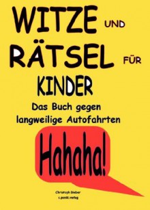 KiTaBu - Witze, Rätsel, Wissenswertes: das Kinderbuch gegen langweilige Autofahrten [3. Aktualisierung] (German Edition) - Christoph Bieber