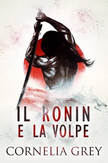 Il Ronin e la Volpe - Cornelia Grey