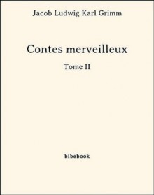 Contes merveilleux - Tome II - Jacob Grimm