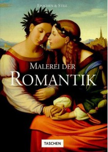 Epochen und Stile: Malerei der Romantik - Norbert Wolf, Ingo F. Walther