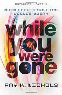 While You Were Gone (Duplexity, Part II) - Amy K. Nichols