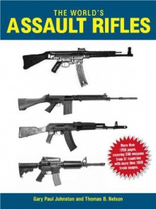 The World's Assault Rifles - Gary Paul Johnston, Thomas B. Nelson, Don McLean