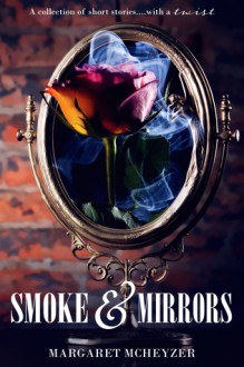 Smoke and Mirrors - Margaret McHeyzer