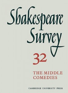 Shakespeare Survey 32, the Middle Comedies - Kenneth Muir