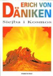 Siejba i Kosmos : ślady i plany inteligencji pozaziemskich - Erich von Däniken