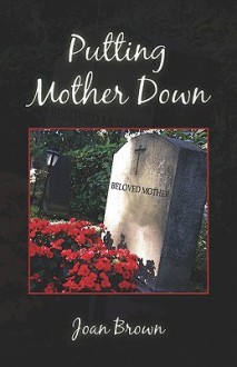 Putting Mother Down - Joan Brown