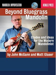 Beyond Bluegrass Mandolin - Book/Cd - John McGann, Matt Glaser, Jonathan Feist