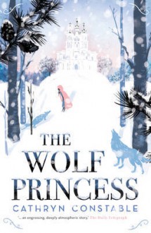 The Wolf Princess - Cathryn Constable