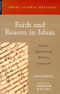 Faith and Reason in Islam: Averroes' Exposition of Religious Arguments - Averroes