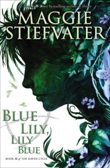 Blue Lily, Lily Blue - Maggie Stiefvater