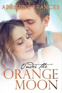 Under the Orange Moon: Book One in the Mathews Family Series - Adrienne Frances