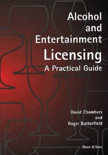 Alcohol And Entertainment Licensing: A Practical Guide - David Chambers