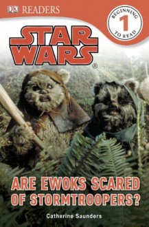 DK Readers: Star Wars: Are Ewoks Scared of Stormtroopers? - Catherine Saunders