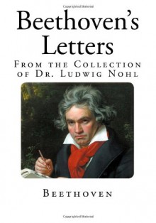 Beethoven's Letters: From the Collection of Dr. Ludwig Nohl - Beethoven, Lady Wallace