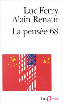 La Pensée 68 - Luc Ferry, Alain Renaut