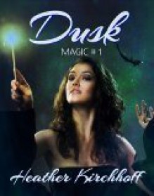 Dusk (Magic, #1) - Heather Kirchhoff