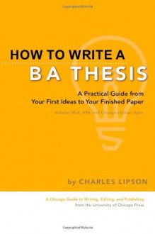 How to Write a BA Thesis: A Practical Guide from Your First Ideas to Your Finished Paper (Chicago Guides to Writing, Editing, and Publishing) by Lipson, Charles unknown Edition [Paperback(2005)] - aa