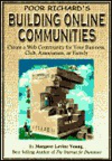 Poor Richard's Building Online Communities: Create a Web Community for Your Business, Club, Association, or Family - Margaret Levine Young, John R. Levine