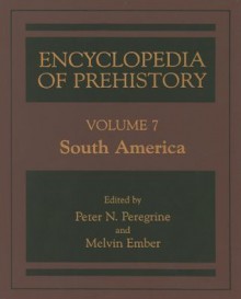 Encyclopedia of Prehistory Volume 7: South America - Peter N. Peregrine